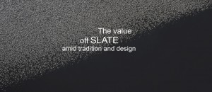 The value of slate amid tradition and design